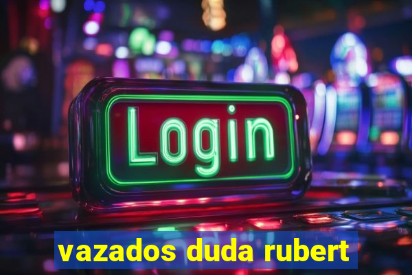 vazados duda rubert